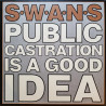 Swans – Public Castration Is A Good Idea - 2xLP