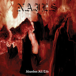 Nails - Abandon All Life -...