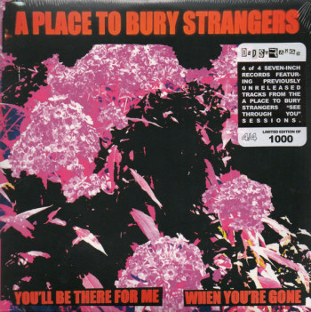 A Place To Bury Strangers – You'll Be There For Me / When You're Gone - 7"